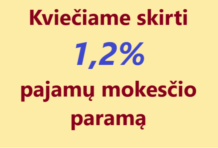 Prašome skirti 1,2% sumokėto gyventojų pajamų mokesčio paramą 